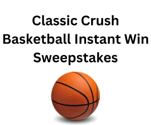 Classic Crush Basketball Instant Win Sweepstakes