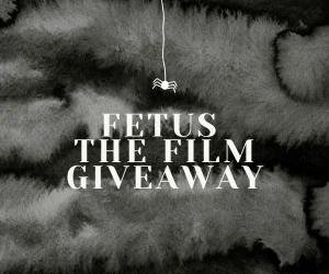 Fetus The Film Giveaway