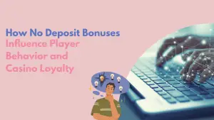 Read more about the article How No Deposit Bonuses Influence Player Behavior and Casino Loyalty
