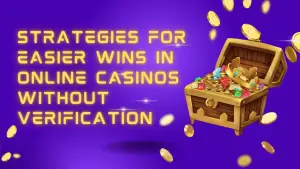 Read more about the article Strategies for Easier Wins in Online Casinos Without Verification